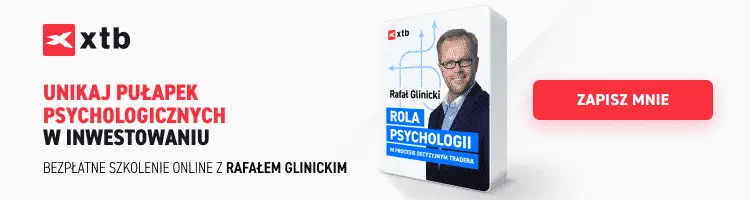 Rola psychologii w procesie decyzyjnym traderaBezpłatne webinarium z Rafałem Glinickim! - 2