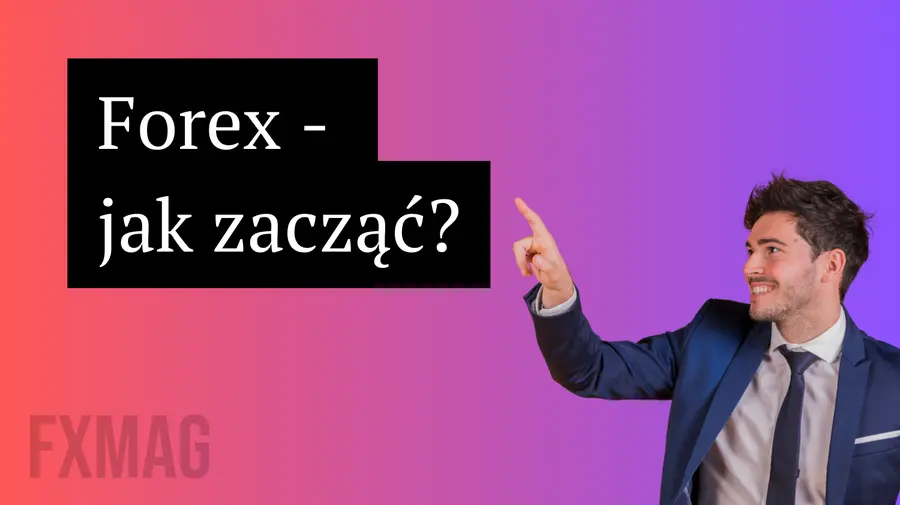 Forex jak zacząć? Nauka gry na Forex dla początkujących