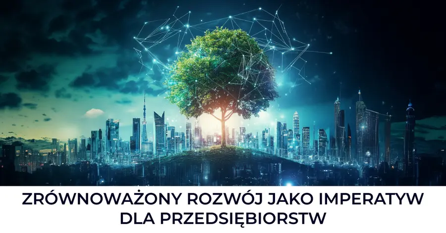 Zrównoważony rozwój jako imperatyw dla przedsiębiorstw