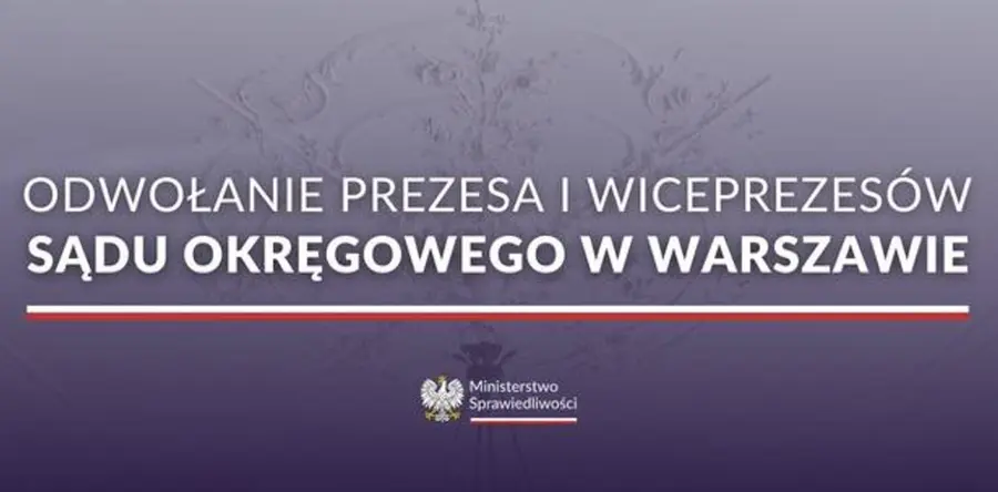 Minister Sprawiedliwości odwołuje kierownictwo Sądu Okręgowego w Warszawie!