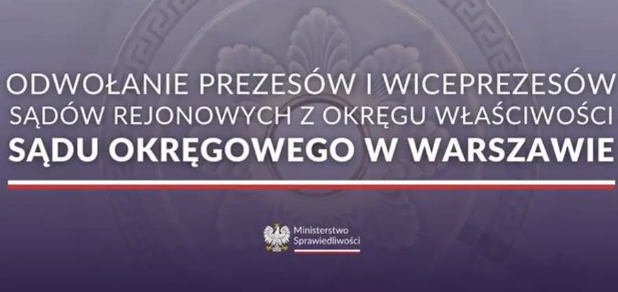 Na Warszawie się nie kończy! Minister Sprawiedliwości odwołuje prezesów Sądów Rejonowych