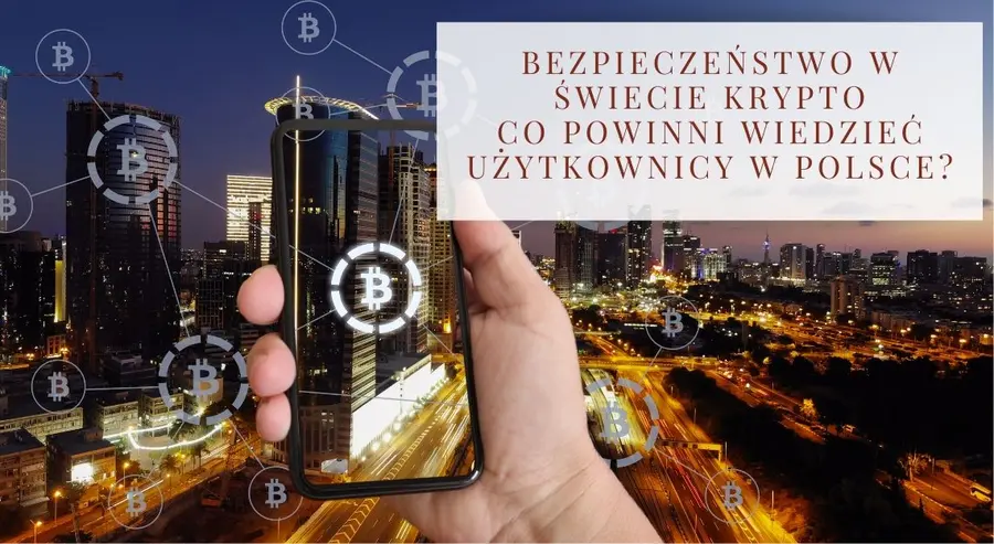 Bezpieczeństwo w świecie krypto - co powinni wiedzieć użytkownicy w Polsce | FXMAG INWESTOR