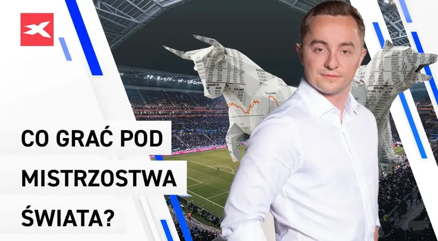 Co grać pod Mistrzostwa Świata? Sprawdza Maciej Kietliński, analityk XTB | FXMAG INWESTOR