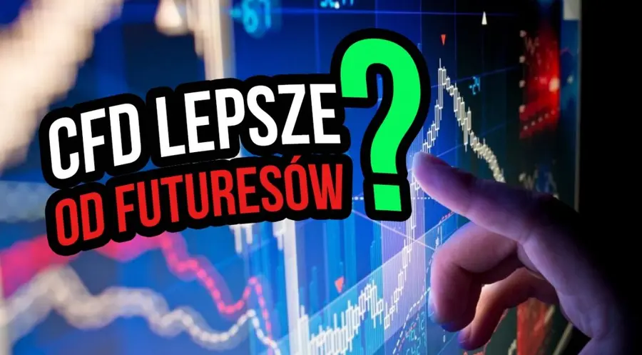 Co wybrać? CFD czy kontrakty futures. Zalety i wady CFD vs futures | FXMAG INWESTOR