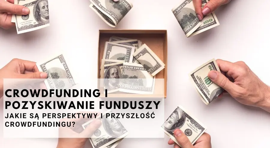 Crowdfunding, pozyskiwanie funduszy, kampanie crowdfundingowe, platformy crowdfundingowe. Jakie są perspektywy i przyszłość crowdfundingu? Jak zabezpieczyć swoje inwestycje w crowdfunding? | FXMAG INWESTOR