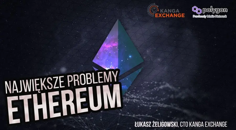 Ethereum i jego największe problemy - jak "naprawić" ETH? Wywiad z Łukaszem Żelichowskim z Kanga Exchange | FXMAG INWESTOR