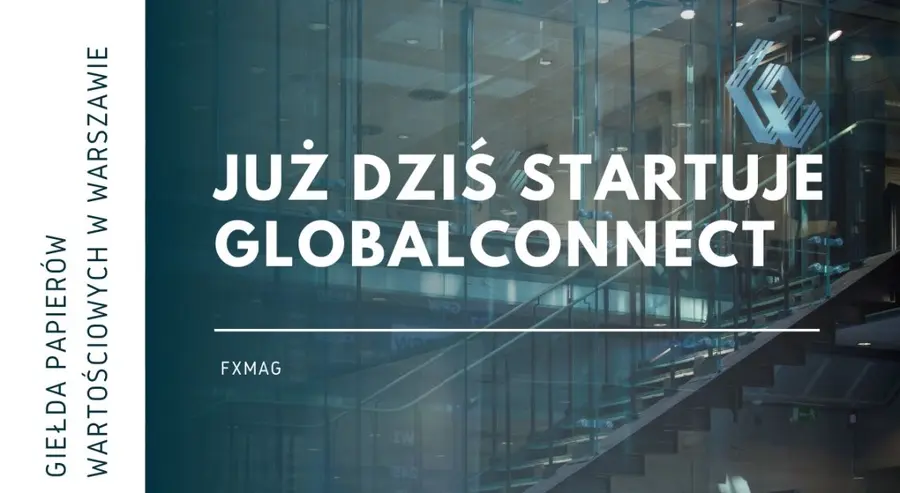 GlobalConnect, czyli inwestowanie w akcje zagranicznych gigantów na warszawskim parkiecie! Już dzisiaj startuje nowy rynek akcji na GPW| FXMAG INWESTOR