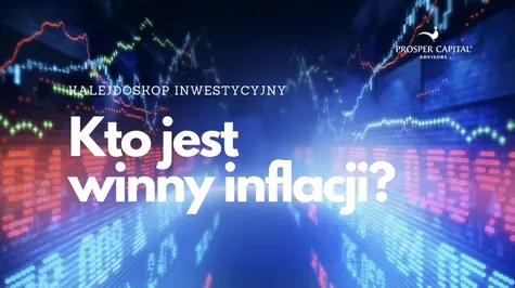 Kalejdoskop inwestycyjny: Kto jest winny inflacji? | FXMAG INWESTOR