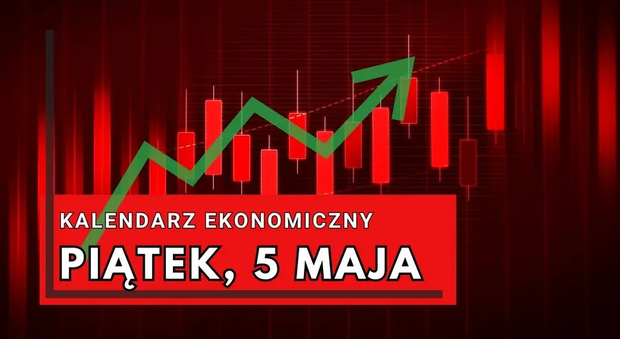 Kalendarz ekonomiczny Forex na piątek, 5 maja. Co się dzieje na rynkach? Jakie wydarzenia zaplanowano na nadchodzące dni? | FXMAG INWESTOR