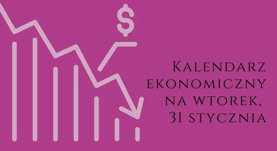 Kalendarz ekonomiczny na wtorek, 31 stycznia. Co się wydarzy podczas ostatniej sesji stycznia? Kurs euro EUR/PLN, dolara USD/PLN i franka CHF/PLN | FXMAG INWESTOR