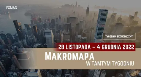 Koszyk danych z krajowej gospodarki, czyli podsumowanie najważniejszych wydarzeń minionego tygodnia z kraju [MAKROmapa, listopad 2022] | FXMAG INWESTOR