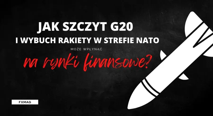 Kurs dolara (USD) pójdzie na dno? Co dalej z euro (EUR)? Szczyt G20 i wybuch rakiety w strefie NATO - będzie się działo na FOREX | FXMAG INWESTOR