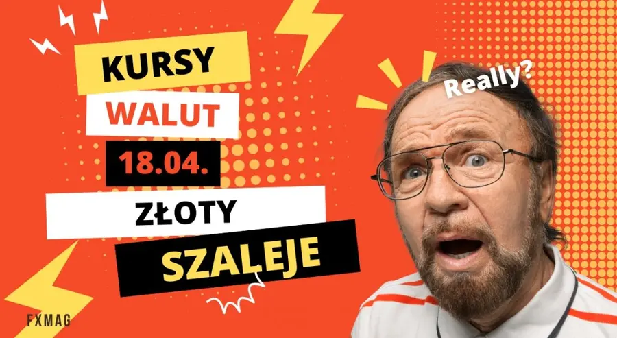 Kursy walut 18.04.: złoty szaleje! Ostro szarpnęło głównymi walutami! Zobacz, ile kosztuje frank (CHF), funt (GBP), korona (CZK), jen (JPY), dolar (USD), euro (EUR) | FXMAG INWESTOR