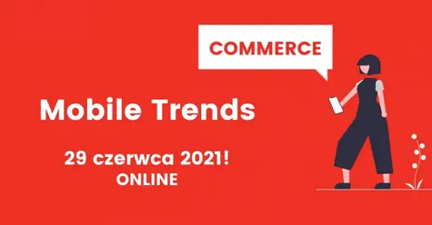 Mobile Trends Conference, już 29 czerwca wysłuchaj ekspertów z obszaru Commerce | FXMAG INWESTOR