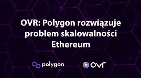 Platforma rozszerzonej rzeczywistości OVR przenosi się na blockchain Polygon | FXMAG INWESTOR