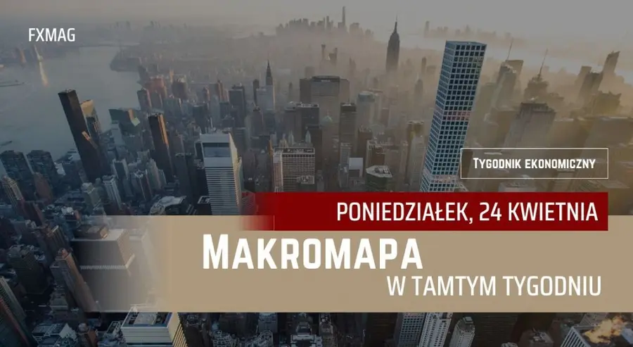 Podsumowanie najważniejszych wydarzeń minionego tygodnia: działo się! [MAKROmapa] | FXMAG INWESTOR