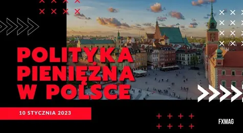 Polityka pieniężna w Polsce 2023: najnowsze wypowiedzi ekspertów odnośnie inflacji i stóp procentowych w Polsce | FXMAG INWESTOR