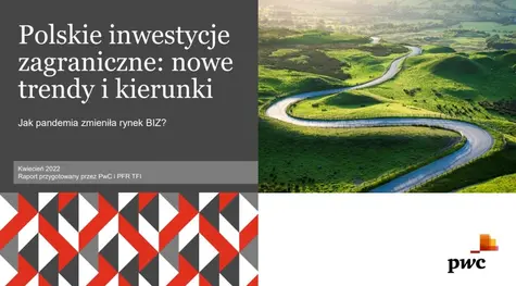 Polskie inwestycje zagraniczne: nowe trendy i kierunki. Wstęp do raportu PWC | FXMAG INWESTOR