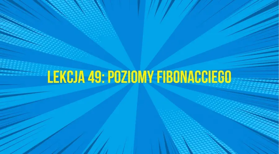 Poziomy Fibonacciego w analizie technicznej #49 AT | FXMAG INWESTOR