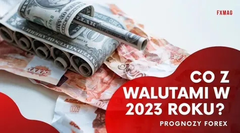 Przed nami silne wahania na rynku FOREX? Co z walutami w 2023 roku? Prognoza dla dolara (USDPLN), euro (EURPLN), funta (GBPPLN) i franka (CHFPLN) | FXMAG INWESTOR