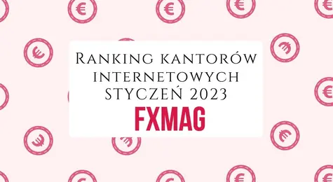 Ranking kantorów internetowych na styczeń 2023. Czym jest kantor internetowy, jak działa i na co zwracać szczególną uwagę wybierając wśród ofert? Sprawdzamy, kto przygotował najlepszą ofertę na 2023! | FXMAG INWESTOR