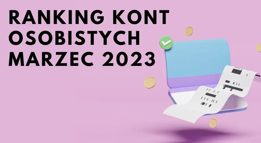 Ranking kont osobistych na marzec 2023. Który bank oferuje najlepszą ofertę konta osobistego w marcu 2023? | FXMAG INWESTOR