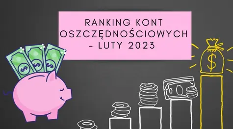 Ranking kont oszczędnościowych na luty 2023. Które konto oszczędnościowe wybrać? Jakie bank oferuje najlepsze produkty oszczędnościowe w lutym? | FXMAG INWESTOR