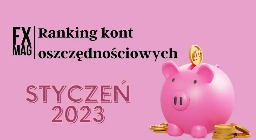 Ranking kont oszczędnościowych - styczeń 2023! Który bank daje najwyższe oprocentowanie rachunków oszczędnościowych? Oferty warte uwagi! | FXMAG INWESTOR