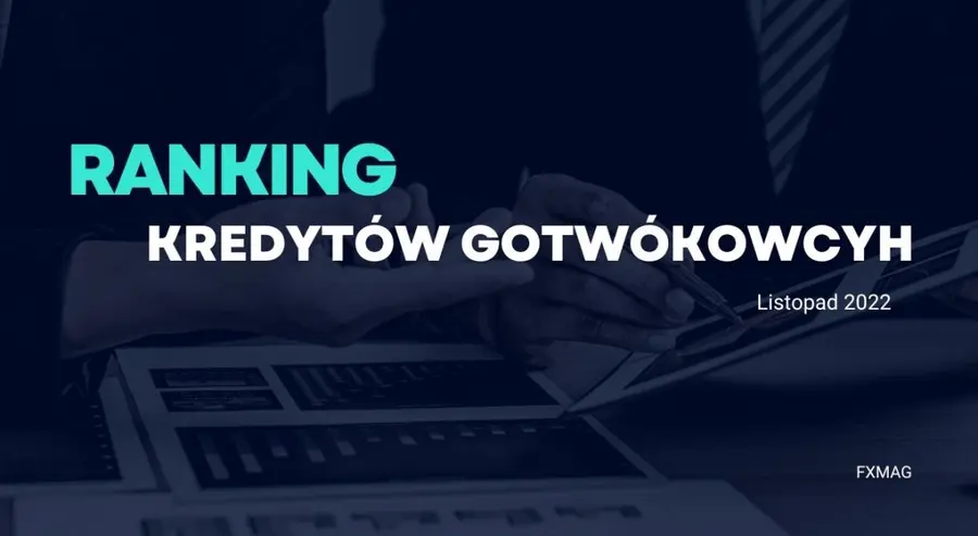 Ranking kredytów gotówkowych na listopad 2022. Czy jest kredyt gotówkowych? Czy opłaca się brać kredyt gotówkowy? Nalepsze oferty Listopad 2022 | FXMAG INWESTOR