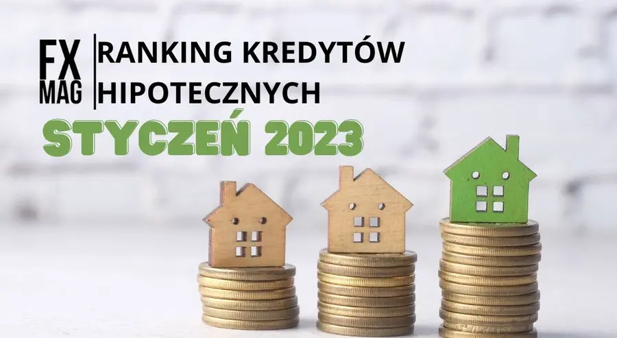 Ranking kredytów hipotecznych styczeń 2023! Który bank oferują najkorzystaniejszą ofertę kredytu hipotecznego w styczniu 2023? Zestawienie najlepszych kredytów | FXMAG INWESTOR