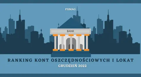Ranking lokat bankowych - grudzień 2022. Którą lokatę wybrać? Najlepsza lokata oszczędnościowa | FXMAG INWESTOR