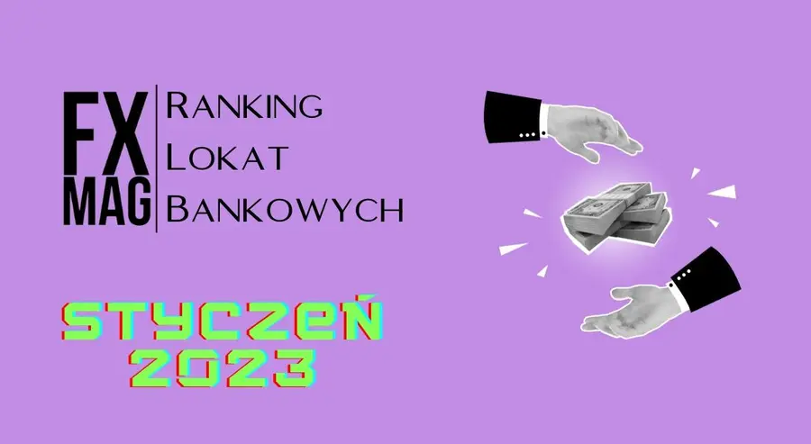 Ranking lokat styczeń 2023! Najwyższe oprocentowanie w styczniu 2023 roku. Który bank daje najlepszy procent? Zestawienie lokat | FXMAG INWESTOR