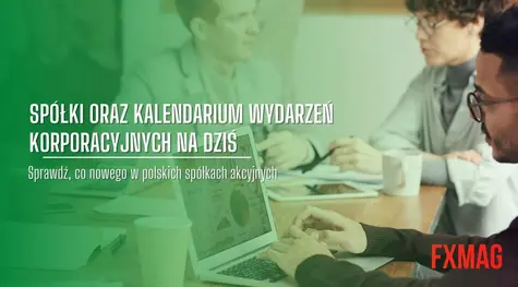 Spółki i kalendarium wydarzeń korporacyjnych na dziś – zobacz, co nowego w spółkach GPW [Amica, Budimex, CD-Projekt, GPW, Inter Cars, LPP, PGE, PGNiG, PKN Orlen, PKO Bank Polski, PZU] | FXMAG INWESTOR