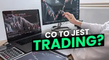 Trading - co to? Na czym polega handel na rynku? Jak zacząć? Ile zarabia się na tradingu w Polsce?