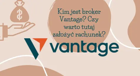 Vantage - kim jest ten broker Forex? Kontakt, prowizje, spready, opłaty, opinie i ocena klientów oraz analiza oferty. Czy warto założyć rachunek w Vantage? | FXMAG INWESTOR