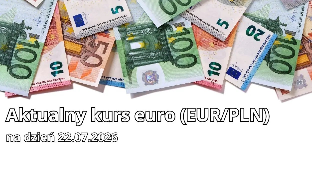 Kurs euro dzisiaj. Po ile jest euro (EUR/PLN) 22 lipca 2026? Wykres kursu euro do polskiego złotego