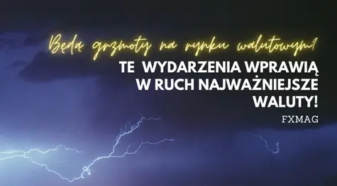 Będą grzmoty na rynku walutowym? Te wydarzenia wprawią w ruch najważniejsze waluty! Sprawdź, co dalej z kursem euro do złotego (EURPLN), euro do dolara (EURUSD) oraz dolara do złotego (USDPLN)