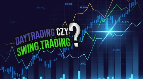Co lepsze: swing trading czy day trading? Zalety i wady obydwu metod spekulacji i inwestycji | FXMAG INWESTOR