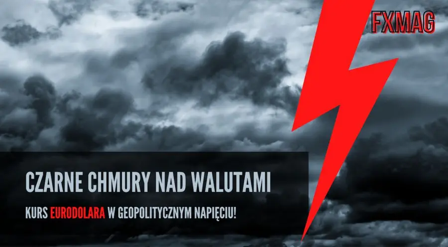 Czarne chmury nad walutami: kurs euro do złotego (EUR/PLN) traci, dolar do złotego (USD/PLN) mknie na południe, euro do dolara (EUR/USD) w geopolitycznym napięciu! Co nowego na rynku? | FXMAG INWESTOR