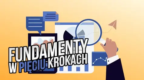 Czym jest i z czego składa się analiza fundamentalna? Analiza makroekonomiczna, sektorowa, sytuacyjna, finansowa oraz wycena akcji | FXMAG INWESTOR