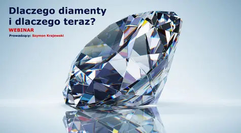 "Dlaczego diamenty i dlaczego teraz?" - Zaproszenie na webinar [20.09 20:00] | FXMAG