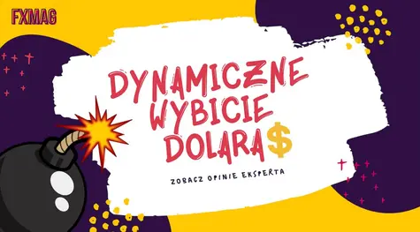 Dynamiczne wybicie notowań dolara - kurs USDJPY połamał opór i przebił maksimum! Czy amerykańska waluta jest przegrzana?- zobacz opinie eksperta | FXMAG INWESTOR