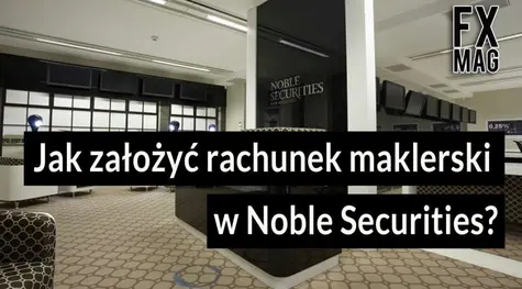 Jak założyć konto maklerskie w Noble Securities? Koszty, opłaty i prowizje od transakcji w Domu Maklerskim Noble Securities (Noble Securities opinie, obligacje, kontakt, dom maklerski, notowania) | FXMAG INWESTOR