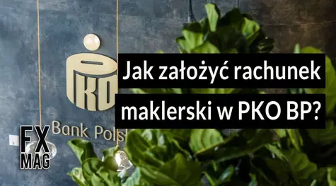 Jak założyć konto maklerskie w PKO BP? Najważniejsze informacje o Biurze Maklerskim PKO Banku Polskiego (opłaty, spready, koszty, prowizje, usługi) | FXMAG INWESTOR