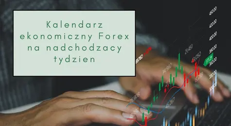 Kalendarz wydarzeń ekonomicznych Forex. Co czeka nas w najbliższych dniach? Jak zachowają się głównej waluty: kurs euro EUR, kurs dolara USD, kurs funta GBP | FXMAG INWESTOR