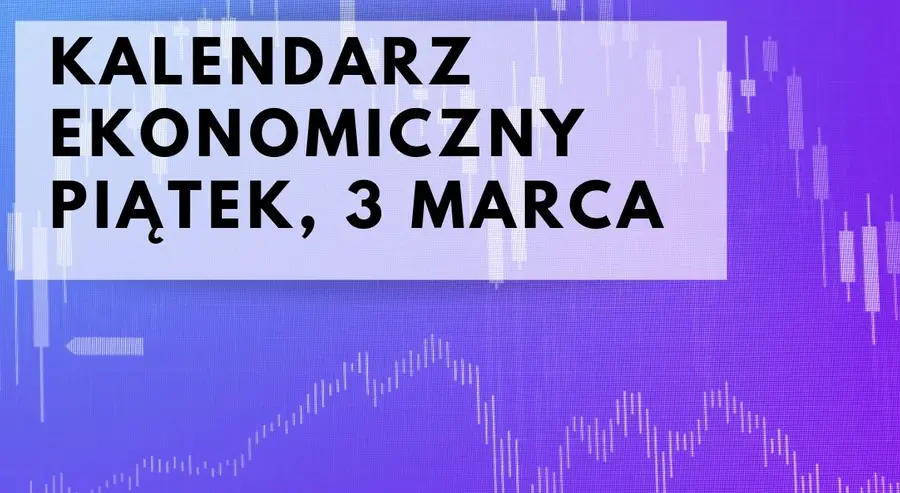Kalendarz wydarzeń ekonomicznych na piątek, 3 marca. Przygotowanie do ostatniej sesji tygodnia: kursy euro EUR, dolara USD i franka CHF | FXMAG INWESTOR