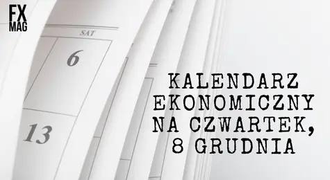 Kurs dolara USD/PLN, euro EUR/PLN oraz franka szwajcarskiego CHF/PLN we czwartek, 8 grudnia. Kalendarz wydarzeń ekonomicznych | FXMAG INWESTOR