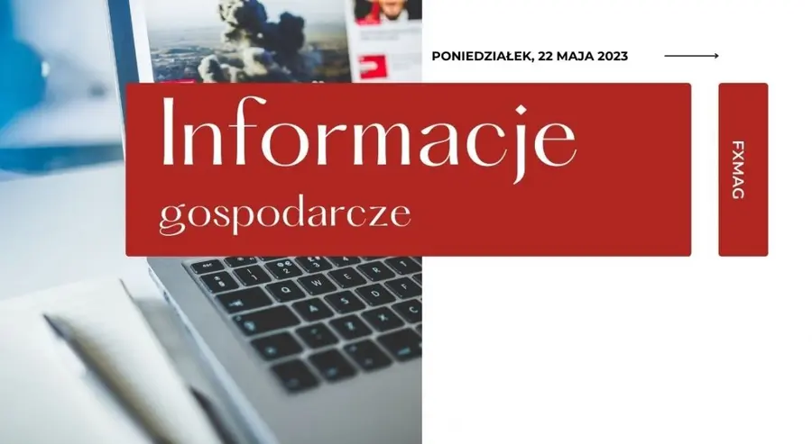 Przegląd informacji plus kalendarz makroekonomiczny (22 maja 2023): tydzień z danymi dla Polski  | FXMAG INWESTOR