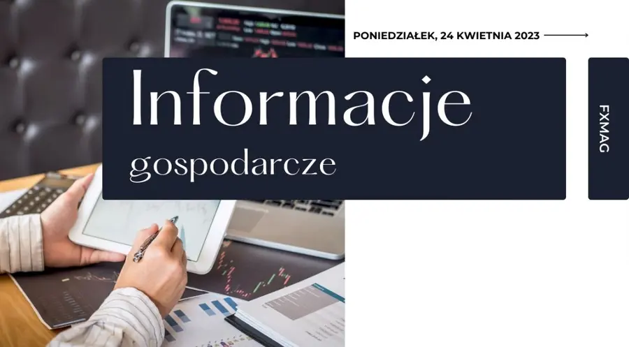 Przegląd informacji plus kalendarz makroekonomiczny (24 kwietnia 2023): w tym tygodniu seria ważnych danych makro za marzec dla Polski | FXMAG INWESTOR