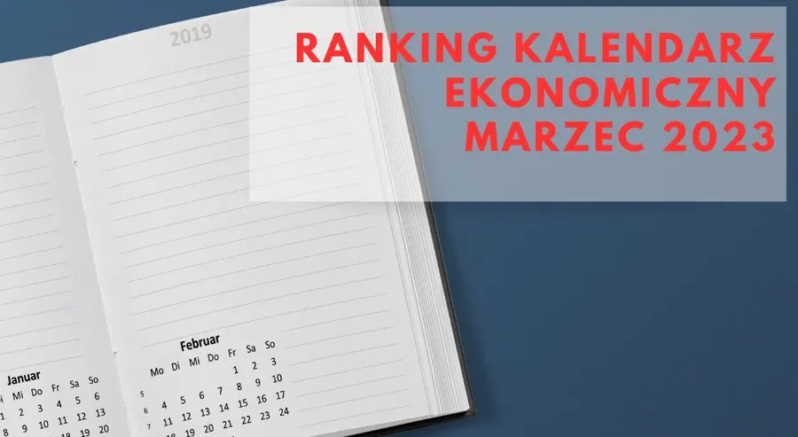 Ranking kalendarzy ekonomicznych marzec 2023. Z którego kalendarza ekonomicznego korzystać? Gdzie znajdę najelepszy kalendarz ekonomiczny?